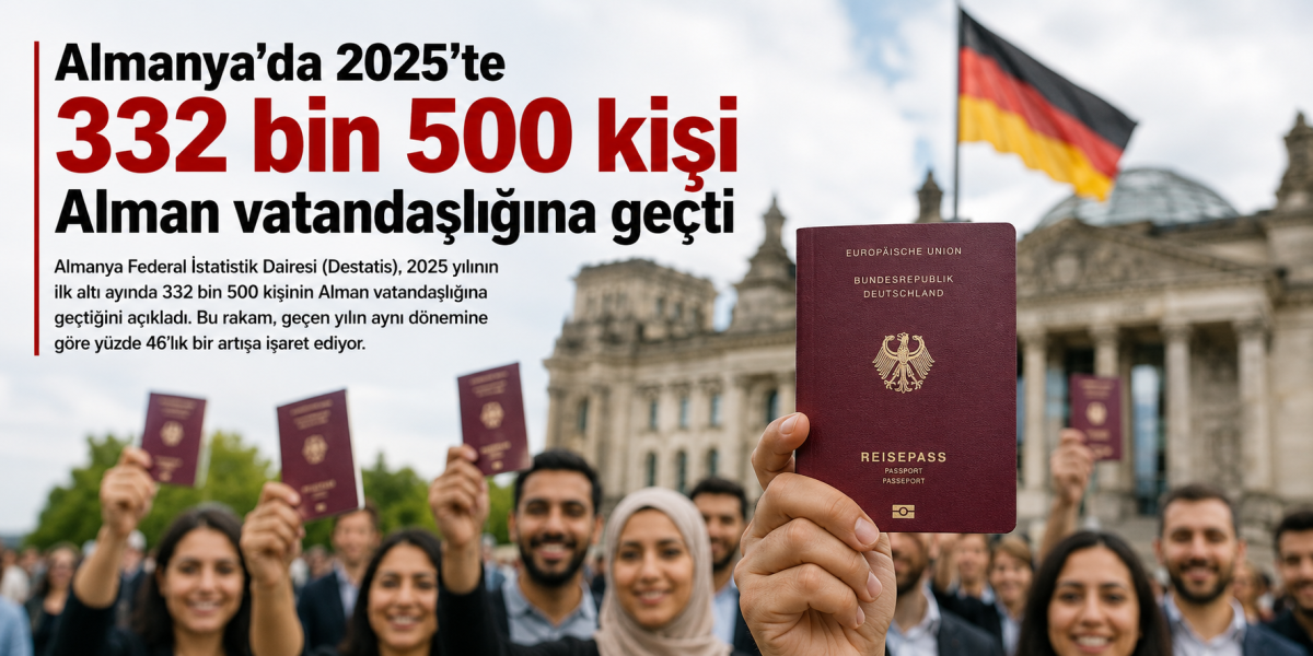 Almanya’da 2025’te 332 bin 500 kişi Alman vatandaşlığına geçti